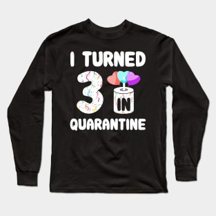 I Turned 3 In Quarantine Long Sleeve T-Shirt